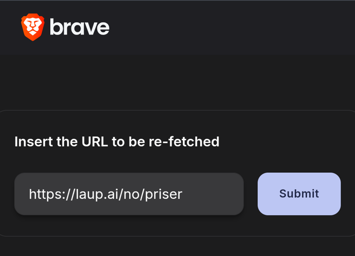 Brave's submit form: a field labelled “Insert the URL to be re-fetched” holding https://laup.ai/no/priser, and a Submit button.